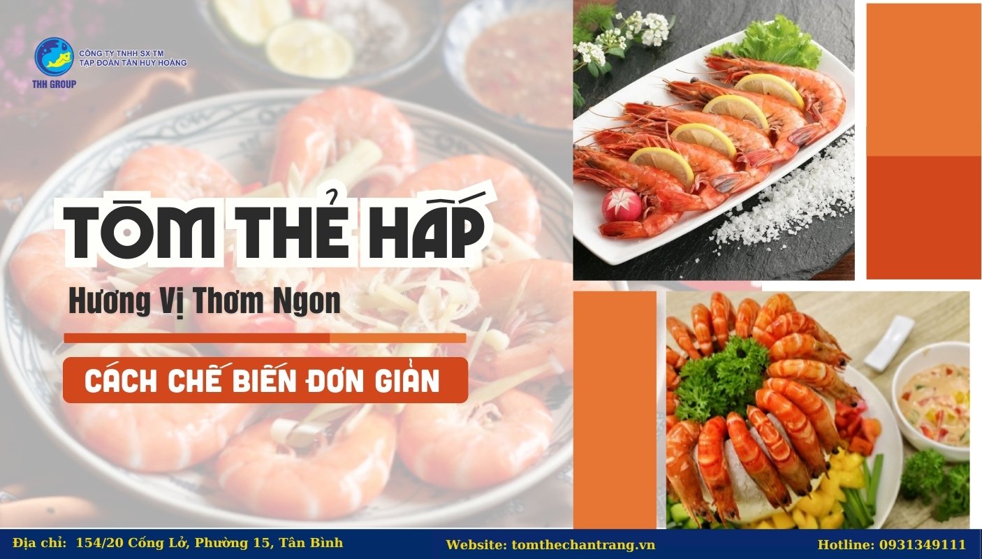 Tôm Thẻ Hấp - Cách Chế Biến Đơn Giản, Hương Vị Thơm Ngon